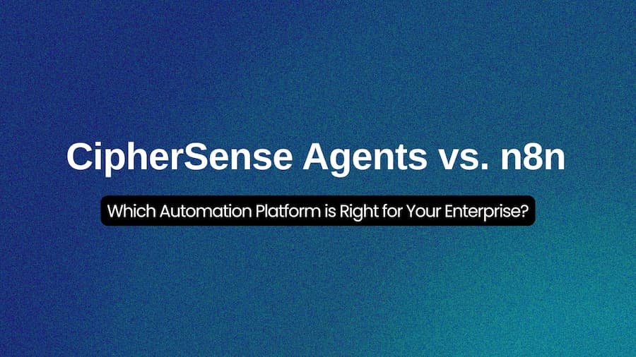 CipherSense Agents vs n8n: Which Automation Platform is Right for Your Enterprise?