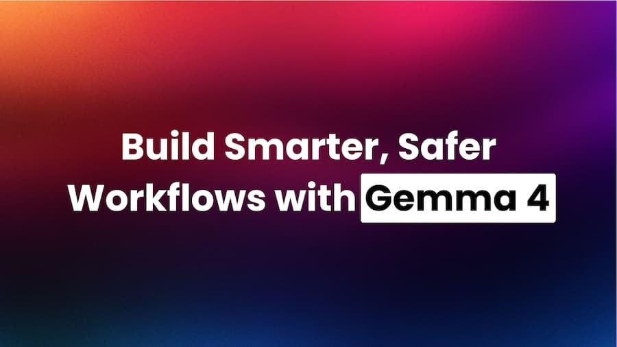 Gemma 4 Is Here — Build Smarter, Safer Workflows for Healthcare & Finance