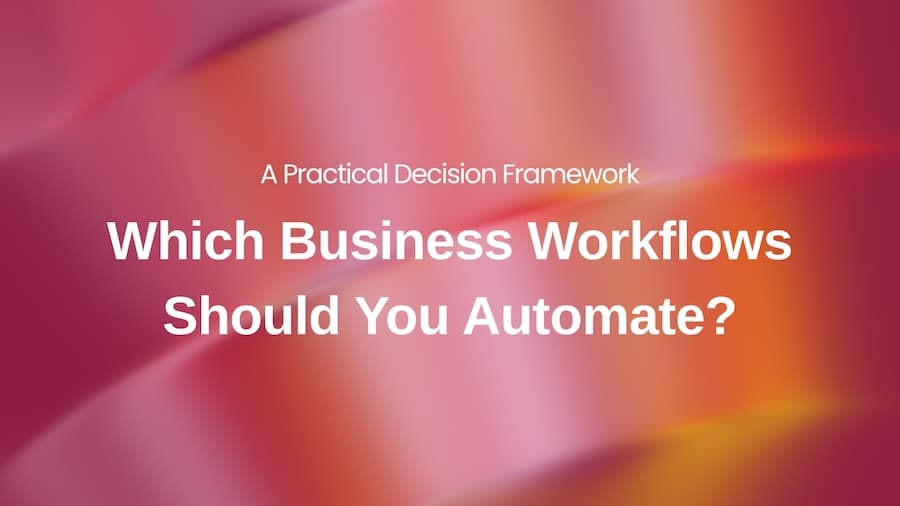 Which Business Workflows Should You Automate? A Practical Decision Framework