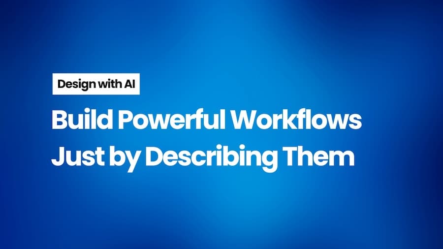 Design with AI: Build Powerful Workflows Just by Describing Them